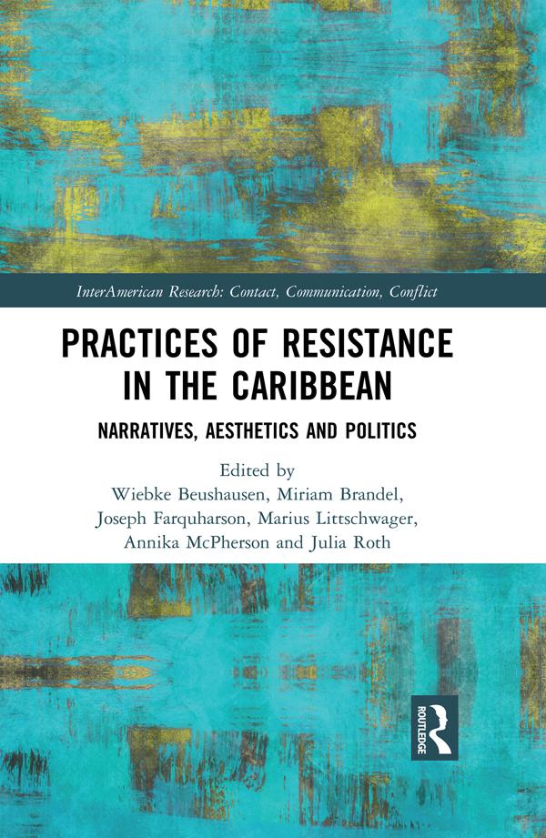 Practices of Resistance in the Caribbean by Annika McPherson, Joseph Farquharson, Julia Roth, Marius Littschwager, Miriam Brandel, Wiebke Beushausen