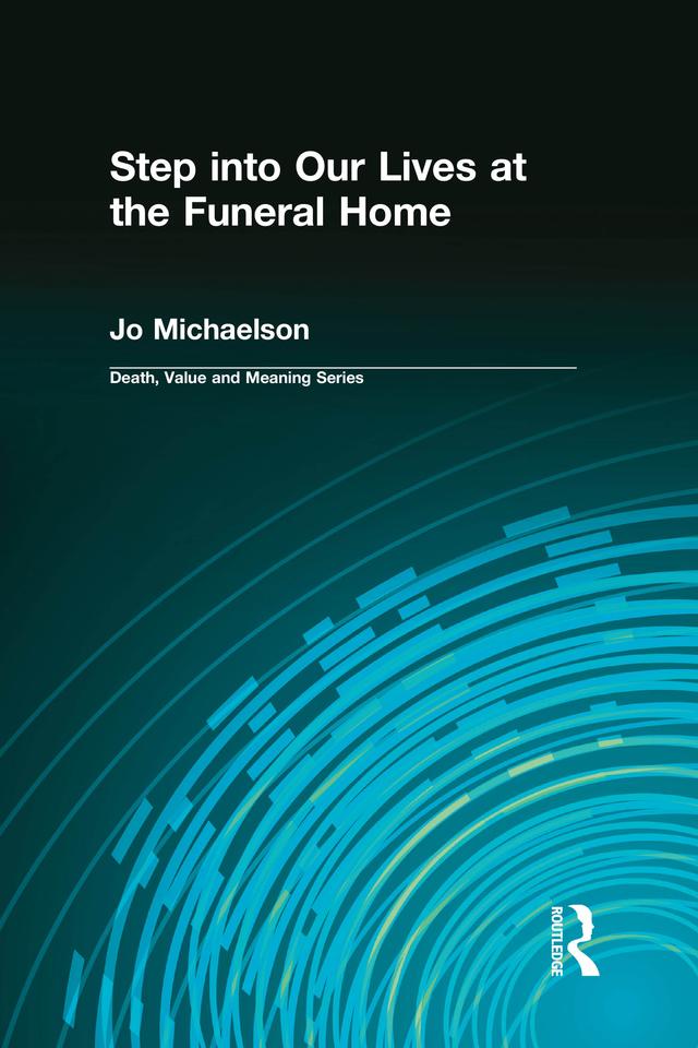 Step into Our Lives at the Funeral Home by Dale Lund, Jo Michaelson