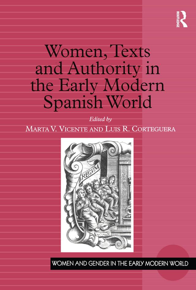 Women, Texts and Authority in the Early Modern Spanish World by Luis R. Corteguera, Marta V. Vicente