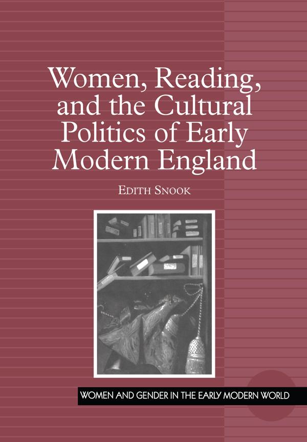 Women, Reading, and the Cultural Politics of Early Modern England by Edith Snook