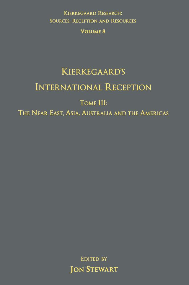 Volume 8, Tome III: Kierkegaard's International Reception – The Near East, Asia, Australia and the Americas by Jon Stewart