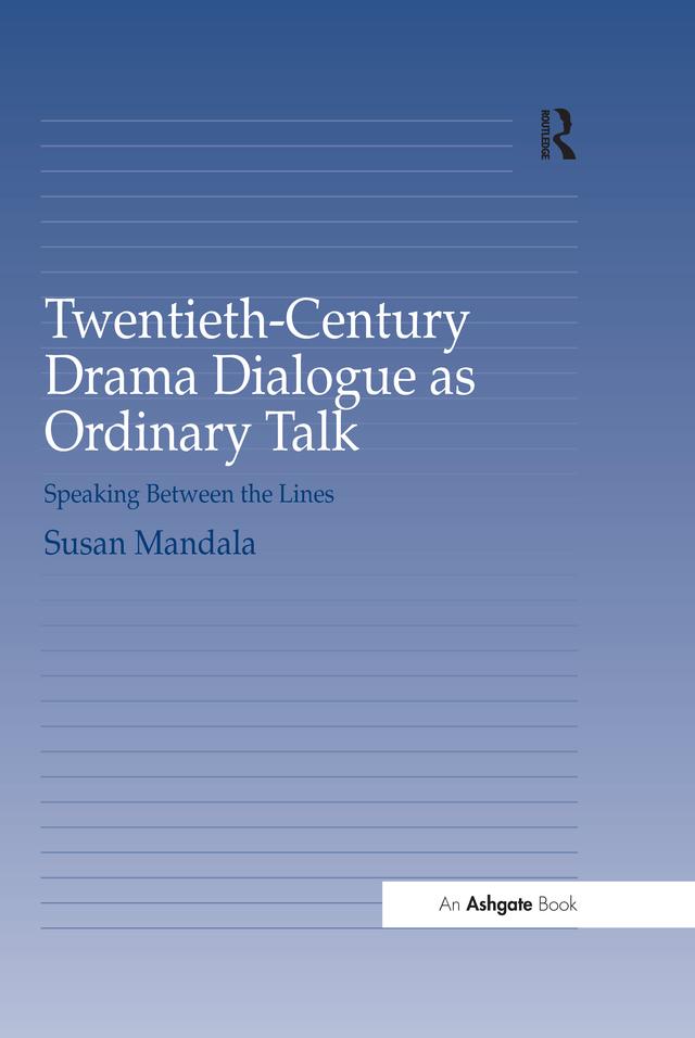 Twentieth-Century Drama Dialogue as Ordinary Talk by Susan Mandala