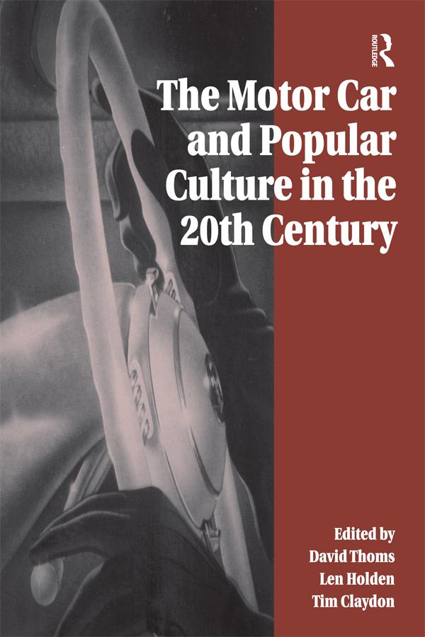 The Motor Car and Popular Culture in the Twentieth Century by David Thoms, Len Holden