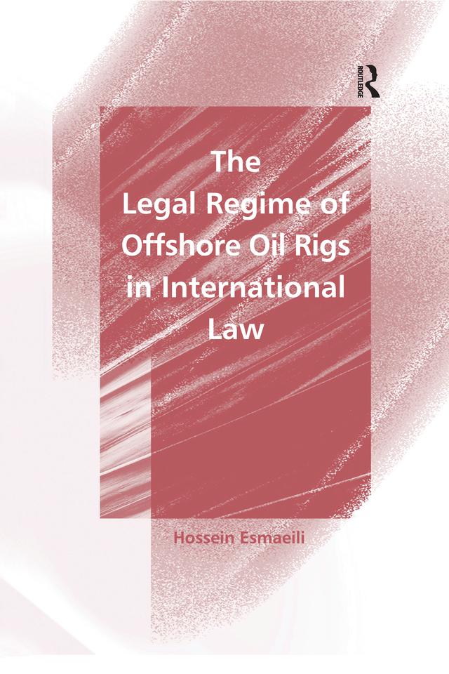 The Legal Regime of Offshore Oil Rigs in International Law by Hossein Esmaeili