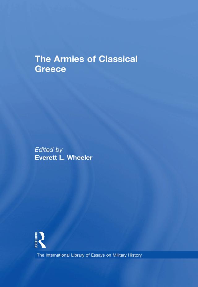The Armies of Classical Greece by Everett L. Wheeler