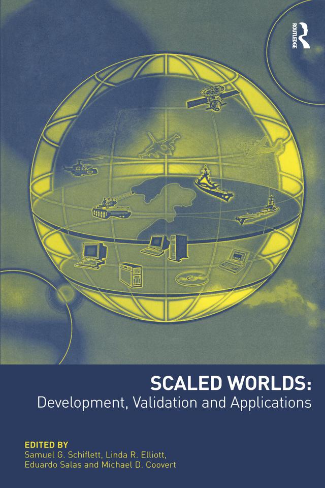 Scaled Worlds: Development, Validation and Applications by Linda R. Elliott, Michael D. Coovert, Samuel G. Schiflett