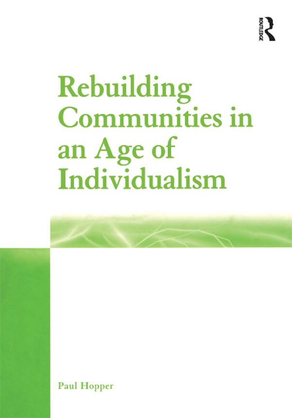 Rebuilding Communities in an Age of Individualism by Paul Hopper