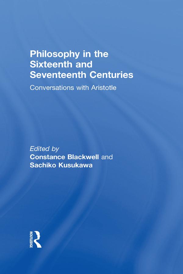 Philosophy in the Sixteenth and Seventeenth Centuries by Constance Blackwell, Sachiko Kusukawa