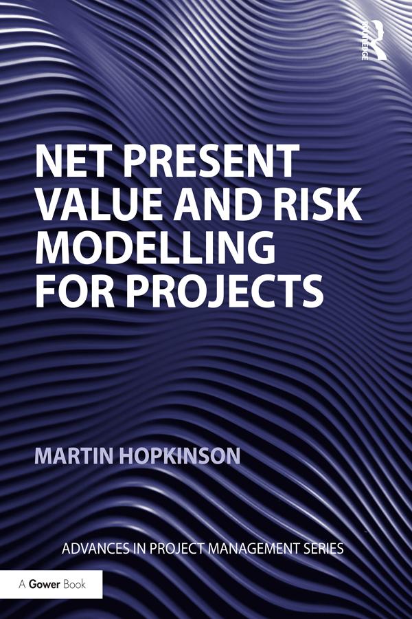 Net Present Value and Risk Modelling for Projects by Martin Hopkinson