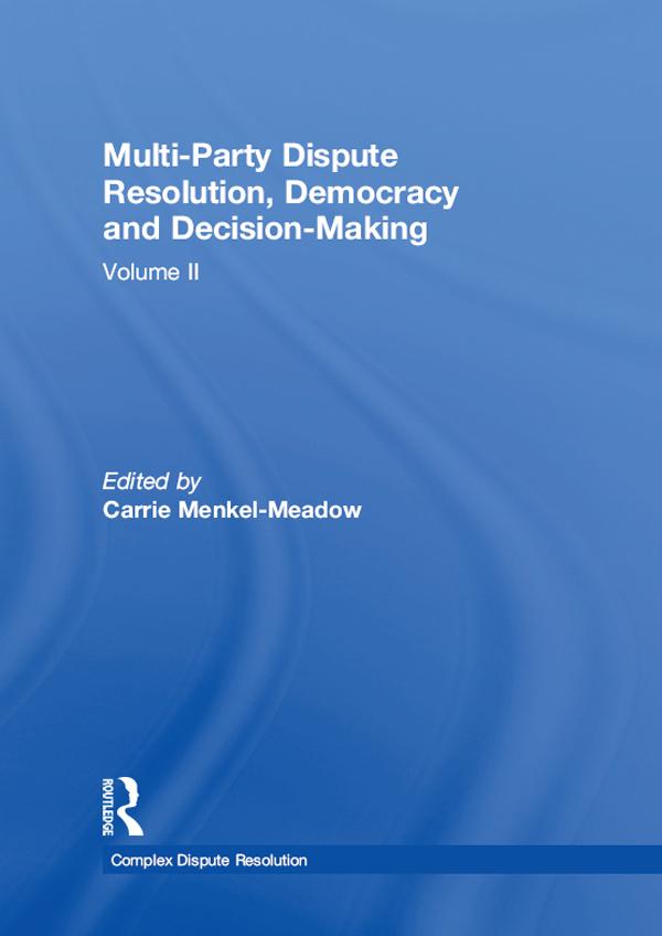 Multi-Party Dispute Resolution, Democracy and Decision-Making by Carrie Menkel-Meadow