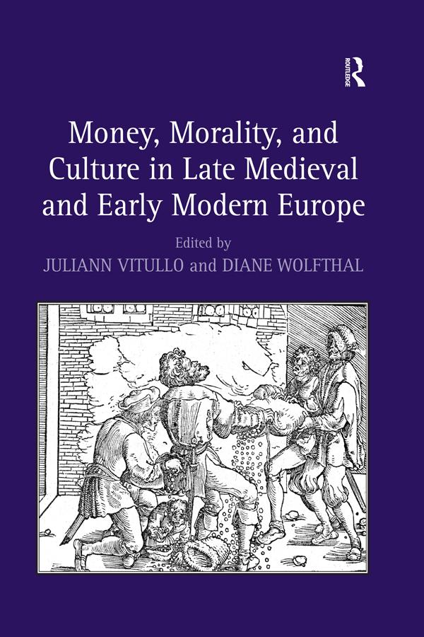 Money, Morality, and Culture in Late Medieval and Early Modern Europe by Diane Wolfthal, Juliann Vitullo