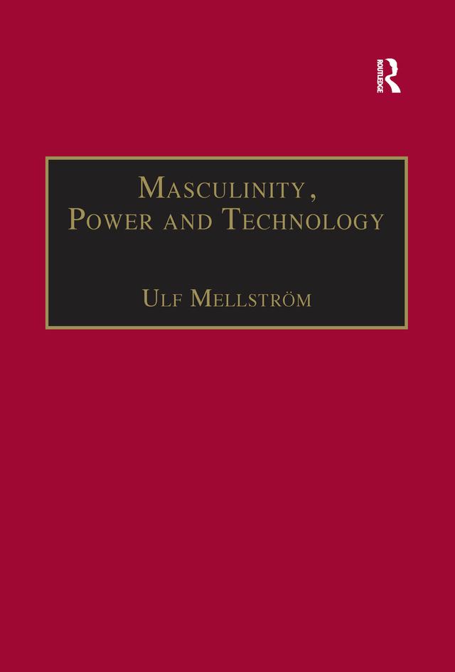 Masculinity, Power and Technology by Ulf Mellström