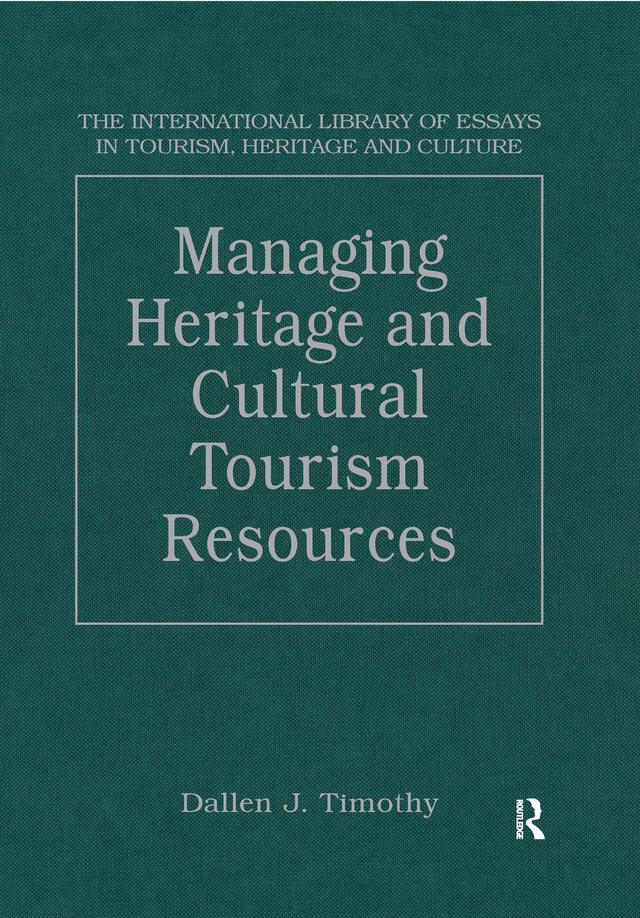 Managing Heritage and Cultural Tourism Resources by Dallen J. Timothy
