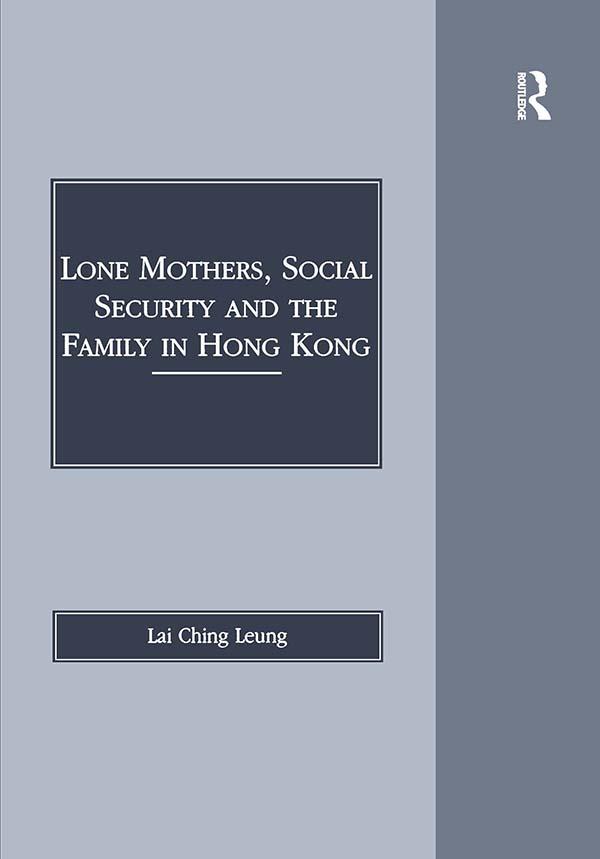 Lone Mothers, Social Security and the Family in Hong Kong by Lai Ching Leung