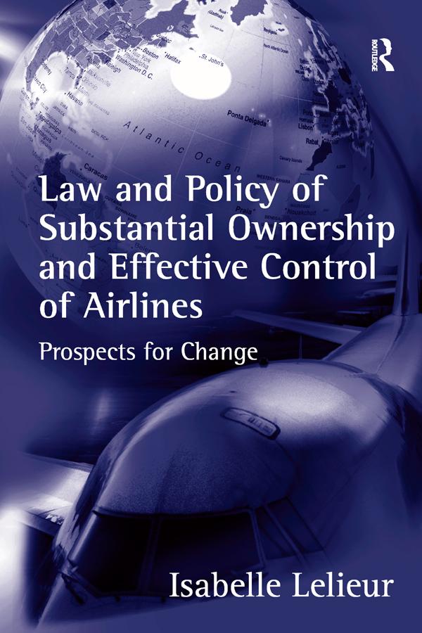 Law and Policy of Substantial Ownership and Effective Control of Airlines by Isabelle Lelieur