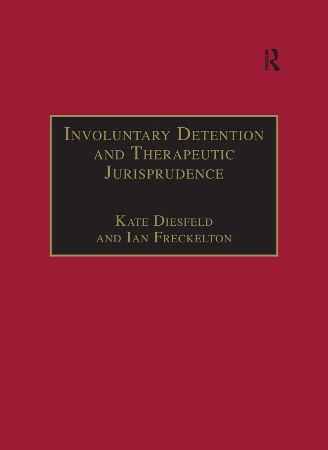 Involuntary Detention and Therapeutic Jurisprudence by Ian Freckelton, Kate Diesfeld