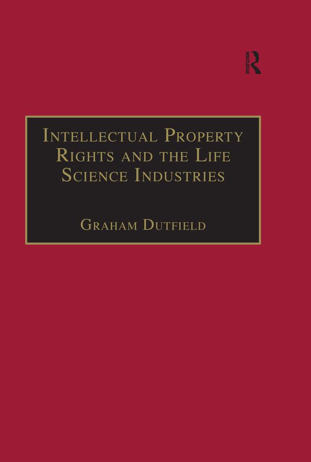 Intellectual Property Rights and the Life Science Industries by Graham Dutfield