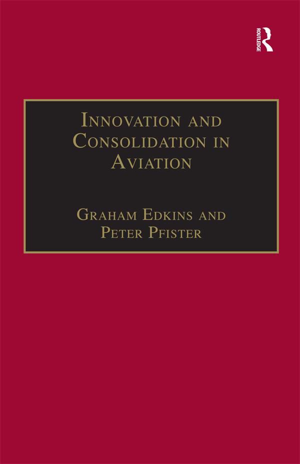 Innovation and Consolidation in Aviation by Graham Edkins, Peter Pfister