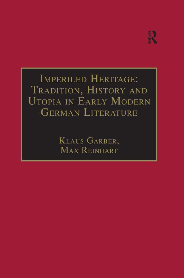 Imperiled Heritage: Tradition, History and Utopia in Early Modern German Literature by Max Reinhart