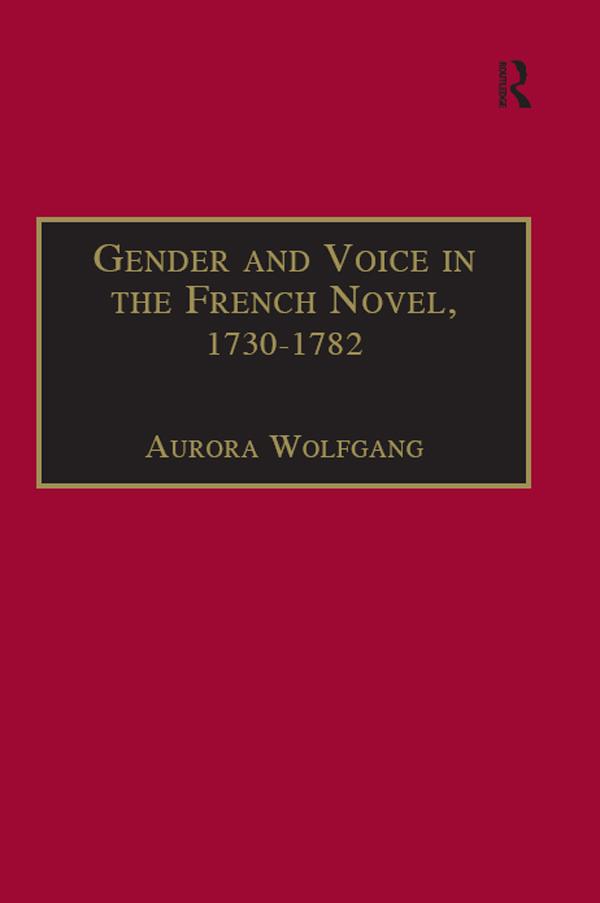 Gender and Voice in the French Novel, 1730–1782 by Aurora Wolfgang