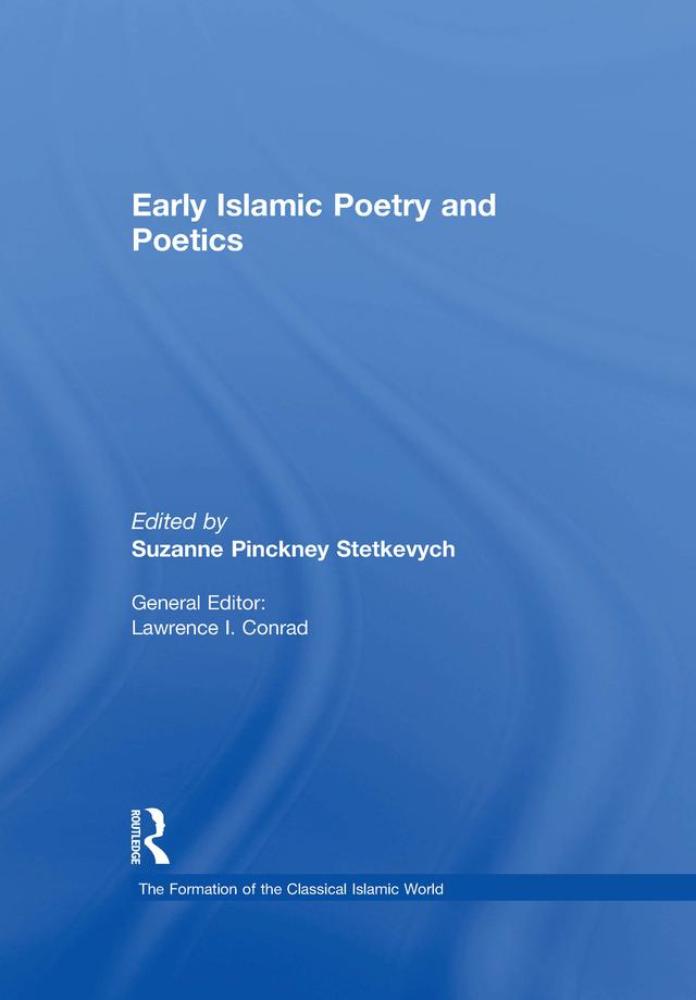 Early Islamic Poetry and Poetics by Suzanne Pinckney Stetkevych