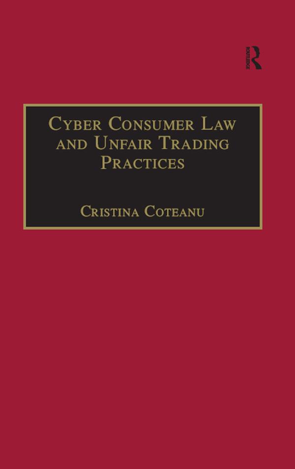 Cyber Consumer Law and Unfair Trading Practices by Cristina Coteanu