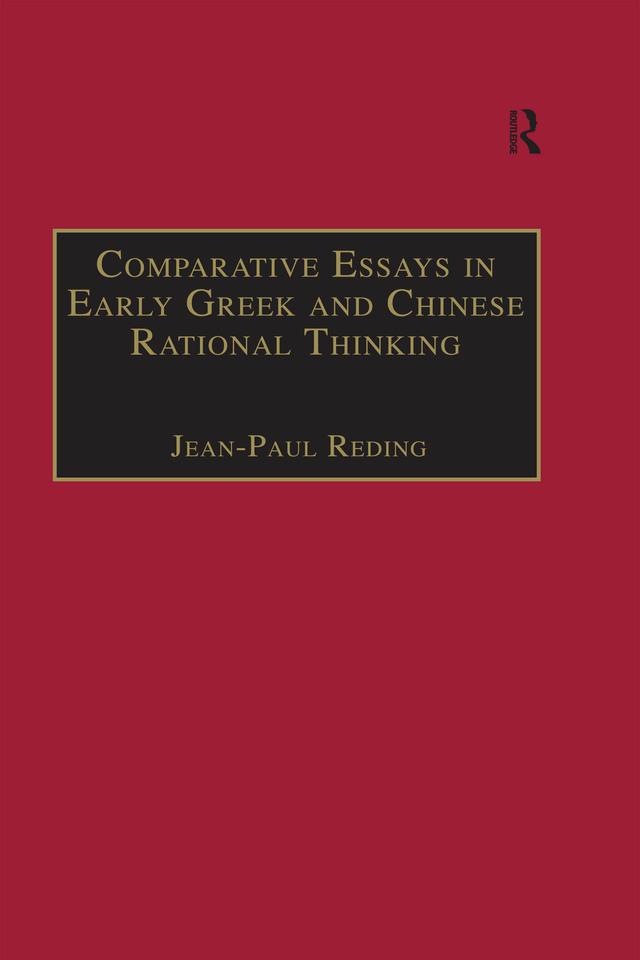 Comparative Essays in Early Greek and Chinese Rational Thinking by Jean-Paul Reding