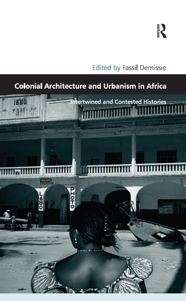 Colonial Architecture and Urbanism in Africa by Fassil Demissie