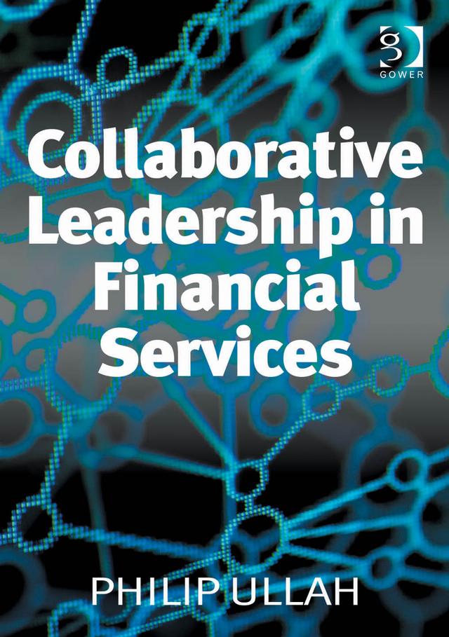 Collaborative Leadership in Financial Services by Philip Ullah