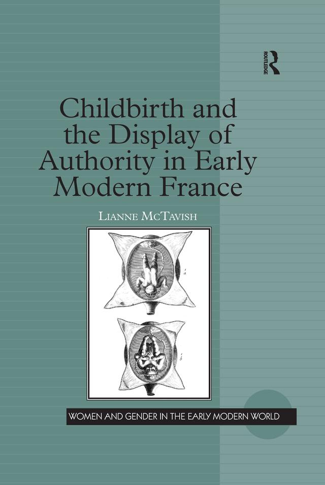 Childbirth and the Display of Authority in Early Modern France by Lianne McTavish