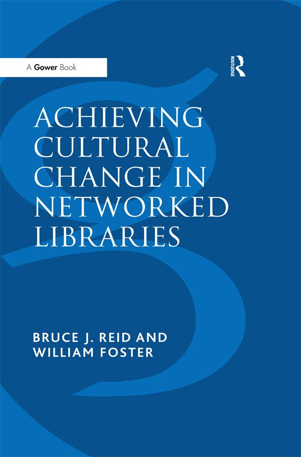 Achieving Cultural Change in Networked Libraries by Bruce J. Reid, William Foster
