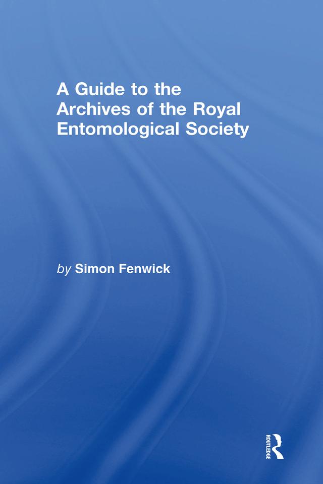A Guide to the Archives of the Royal Entomological Society by Simon Fenwick