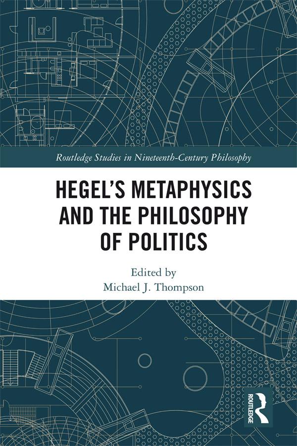 Hegel’s Metaphysics and the Philosophy of Politics by Michael J. Thompson