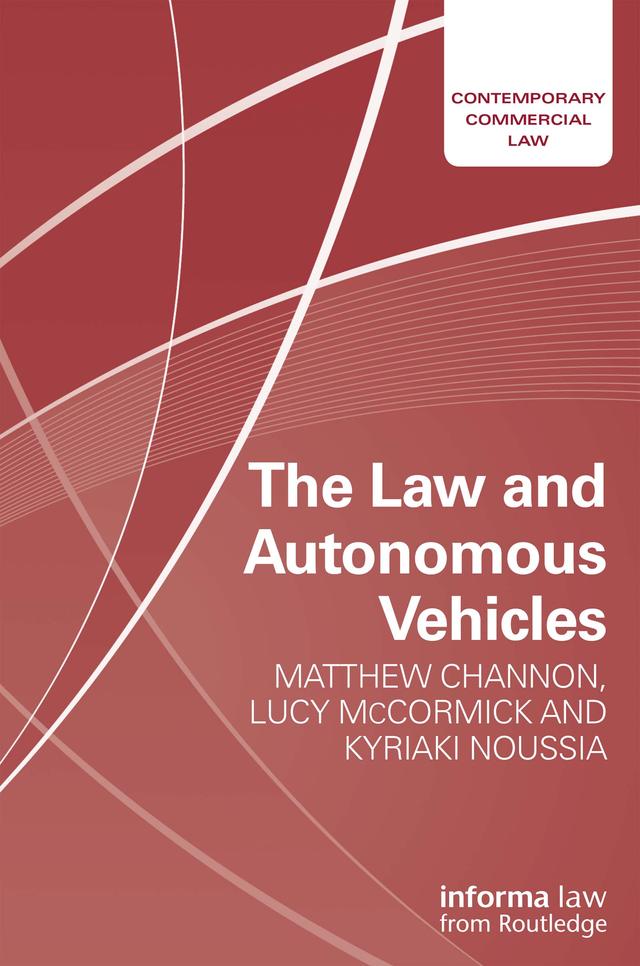 The Law and Autonomous Vehicles by Kyriaki Noussia, Lucy McCormick, Matthew Channon