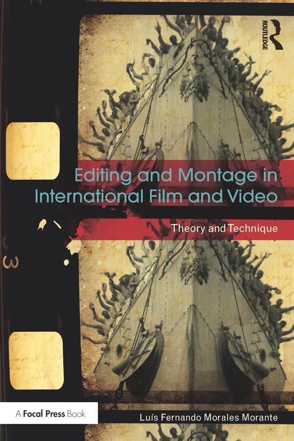 Editing and Montage in International Film and Video by Luís Fernando Morales Morante