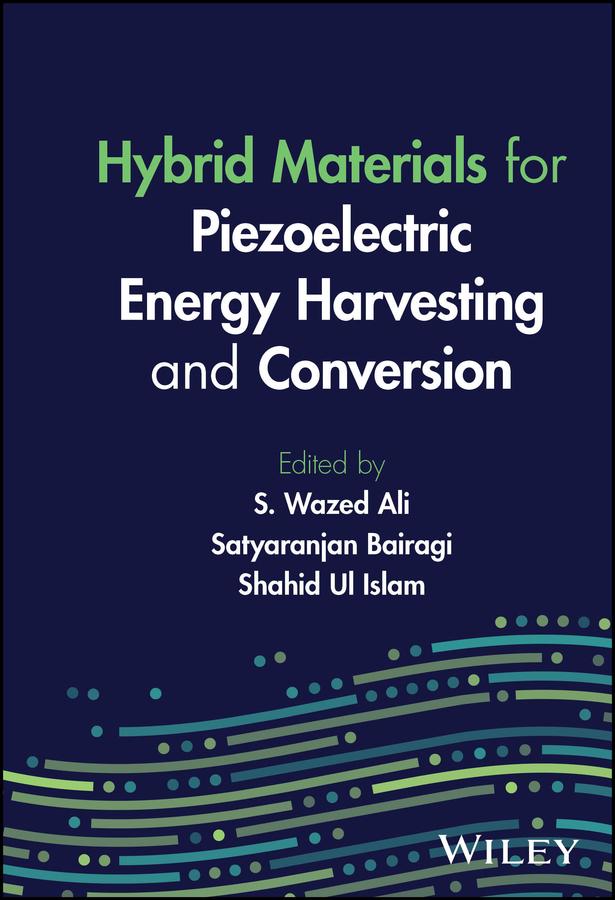 Hybrid Materials for Piezoelectric Energy Harvesting and Conversion by Satyaranjan Bairagi, Shahid Ul Islam, S. Wazed Ali
