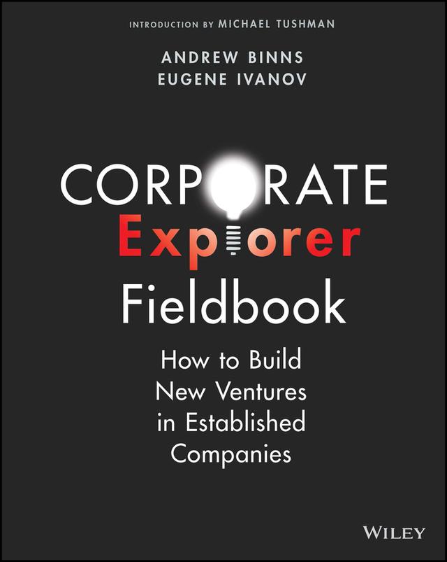 Corporate Explorer Fieldbook by Andrew Binns, Eugene Ivanov, Michael Tushman