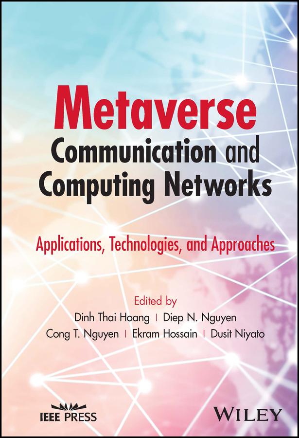 Metaverse Communication and Computing Networks by Cong T. Nguyen, Diep N. Nguyen, Dinh Thai Hoang, Dusit Niyato, Ekram Hossain