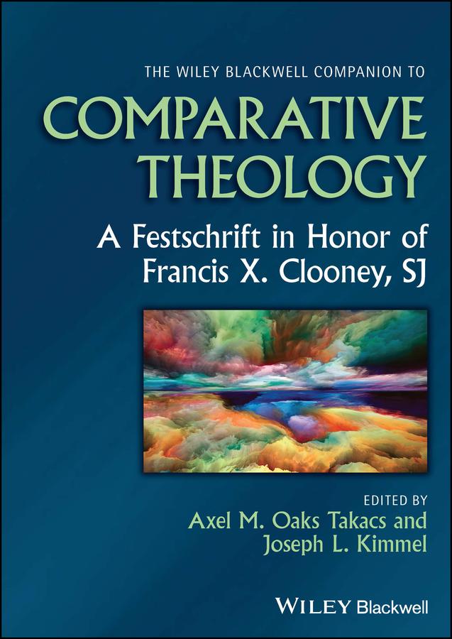 The Wiley Blackwell Companion to Comparative Theology by Axel M. Oaks Takacs, Joseph L. Kimmel