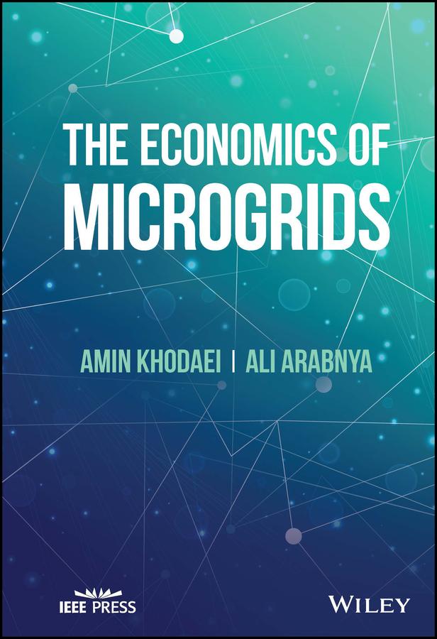 The Economics of Microgrids by Ali Arabnya, Amin Khodaei
