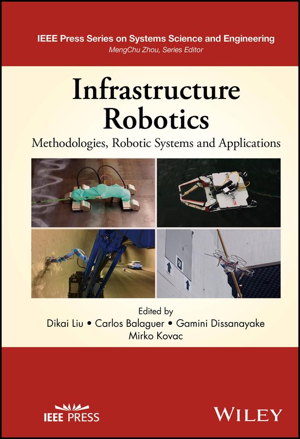 Infrastructure Robotics by Carlos Balaguer, Dikai Liu, Gamini Dissanayake, Mirko Kovac
