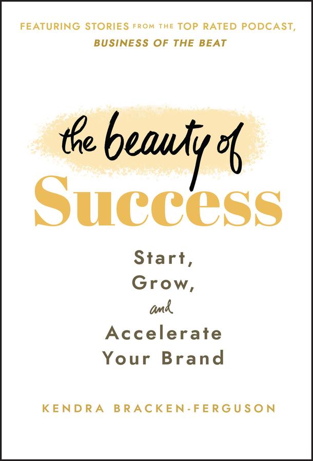The Beauty of Success by Kendra Bracken-Ferguson