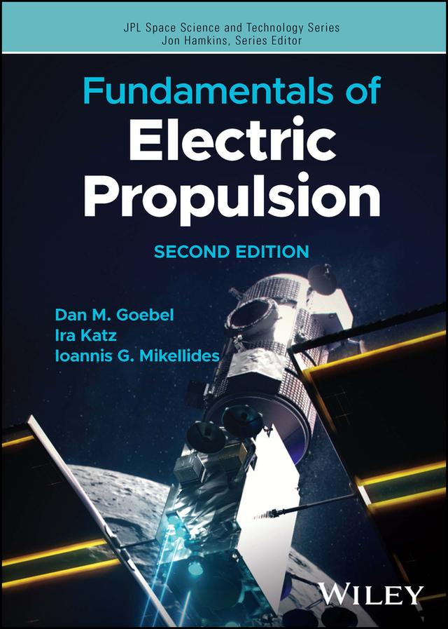 Fundamentals of Electric Propulsion by Dan M. Goebel, Ioannis G. Mikellides, Ira Katz