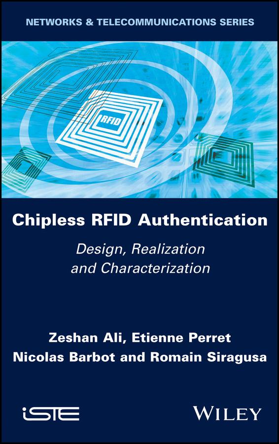 Chipless RFID Authentication by Etienne Perret, Nicolas Barbot, Romain Siragusa, Zeshan Ali