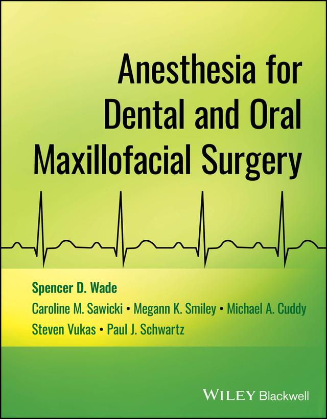 Anesthesia for Dental and Oral Maxillofacial Surgery by Caroline M. Sawicki, Megann K. Smiley, Michael A. Cuddy, Paul J. Schwartz, Spencer D. Wade, Steven Vukas