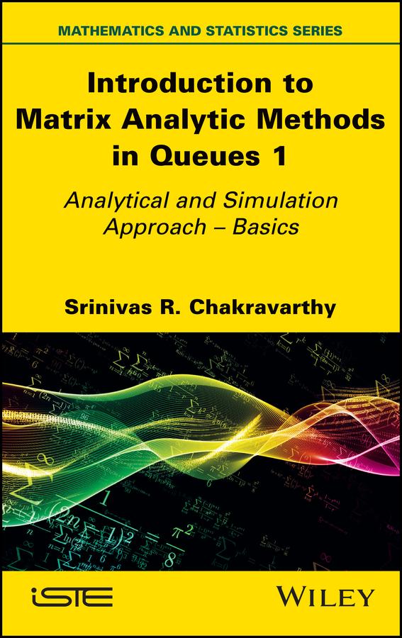 Introduction to Matrix Analytic Methods in Queues 1 by Srinivas R. Chakravarthy