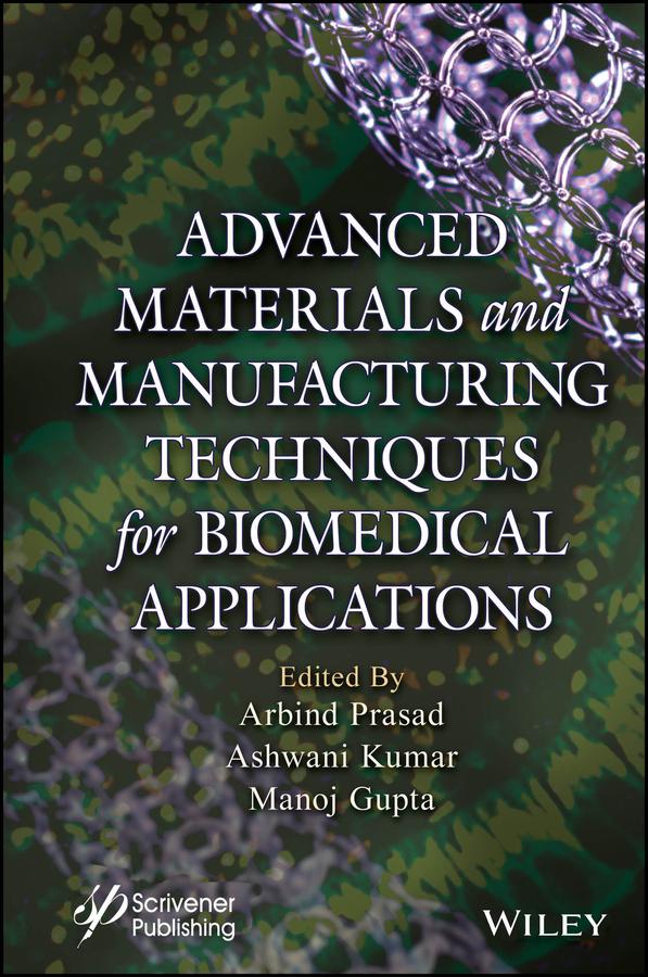 Advanced Materials and Manufacturing Techniques for Biomedical Applications by Arbind Prasad, Ashwani Kumar, Manoj Gupta