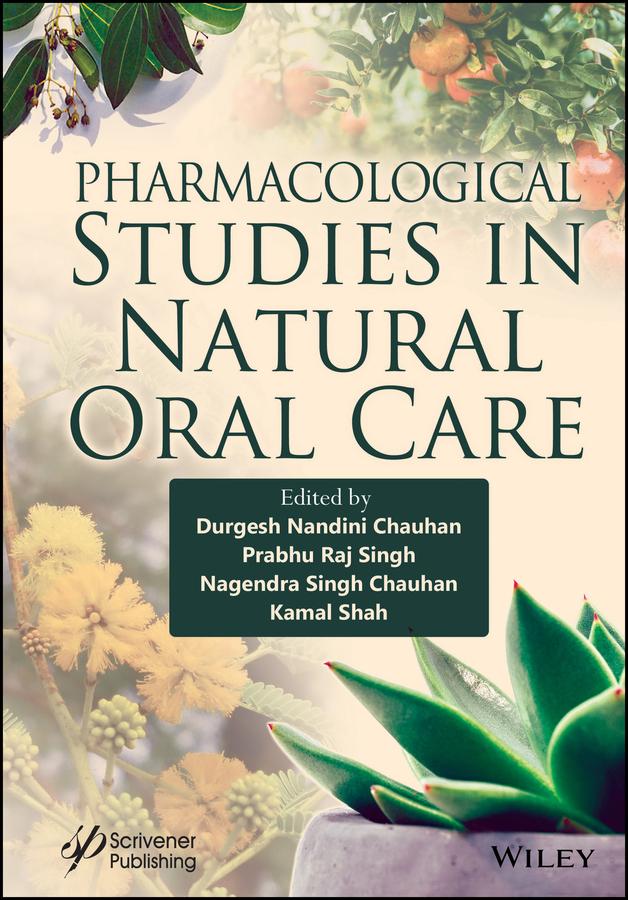 Pharmacological Studies in Natural Oral Care by Durgesh Nandini Chauhan, Kamal Shah, Nagendra Singh Chauhan, Prabhu Raj Singh