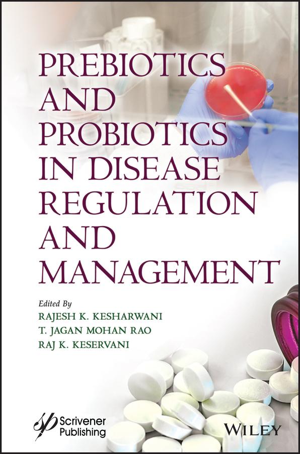 Prebiotics and Probiotics in Disease Regulation and Management by Rajesh Kumar Kesharwani, Raj K. Keservani, T. Jagan Mohan Rao