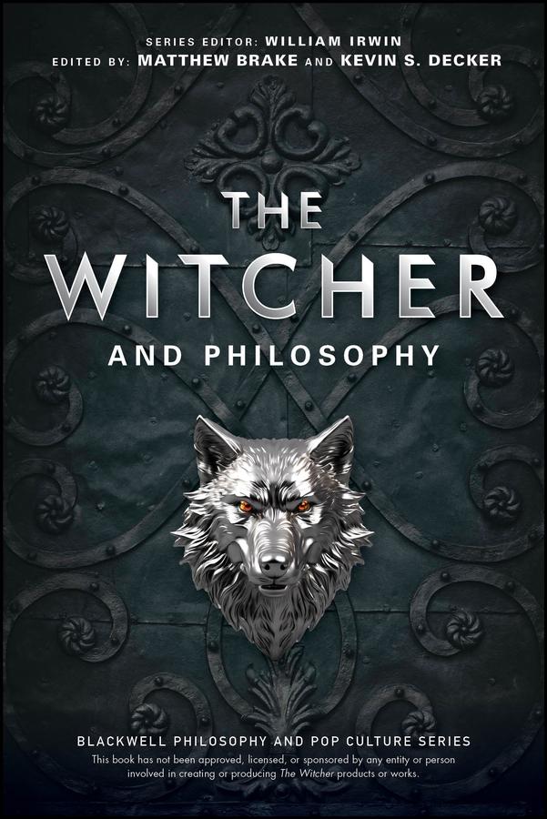 The Witcher and Philosophy by Kevin S. Decker, Matthew Brake